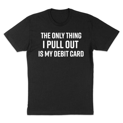 The Tolers | The Only Thing I Pull Out Is My Debit Card Apparel