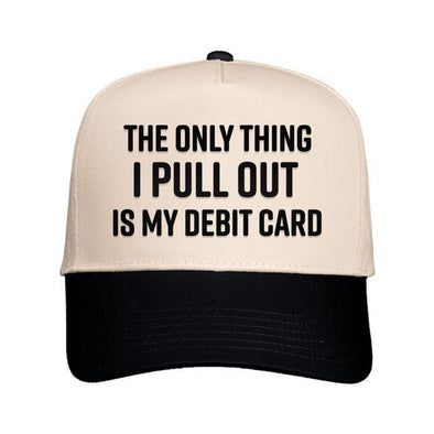 The Tolers | The Only Thing I Pull Out Is My Debit Card Hat