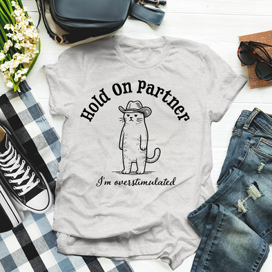 The Tolers | Hold On Partner, I'm Overstimulated Apparel