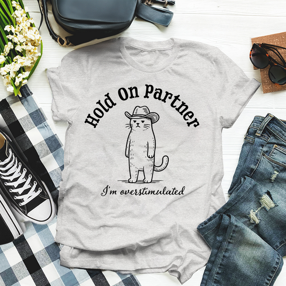 The Tolers | Hold On Partner, I'm Overstimulated Apparel