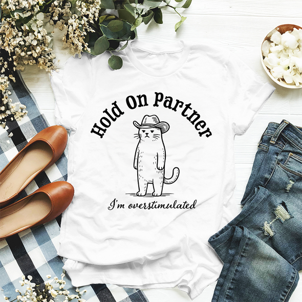 The Tolers | Hold On Partner, I'm Overstimulated Apparel