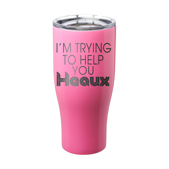 Megan McGlover | I'm Trying To Help You Heaux Laser Etched Tumbler