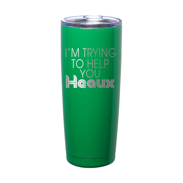 Megan McGlover | I'm Trying To Help You Heaux Laser Etched Tumbler