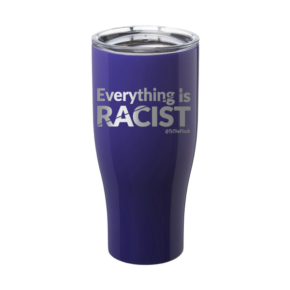 Tyler Fischer | Everything Is Racist Laser Etched Tumbler