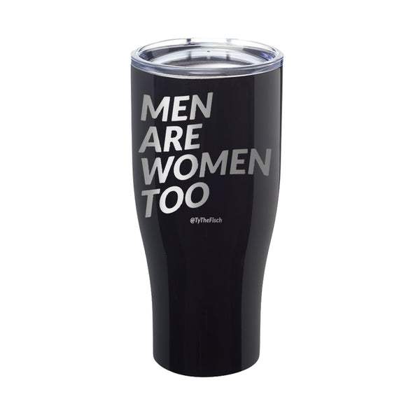 Tyler Fischer | Men Are Women Too Laser Etched Tumbler