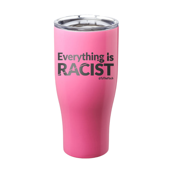 Tyler Fischer | Everything Is Racist Laser Etched Tumbler