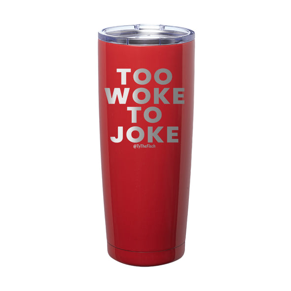 Tyler Fischer | Too Woke To Joke Laser Etched Tumbler