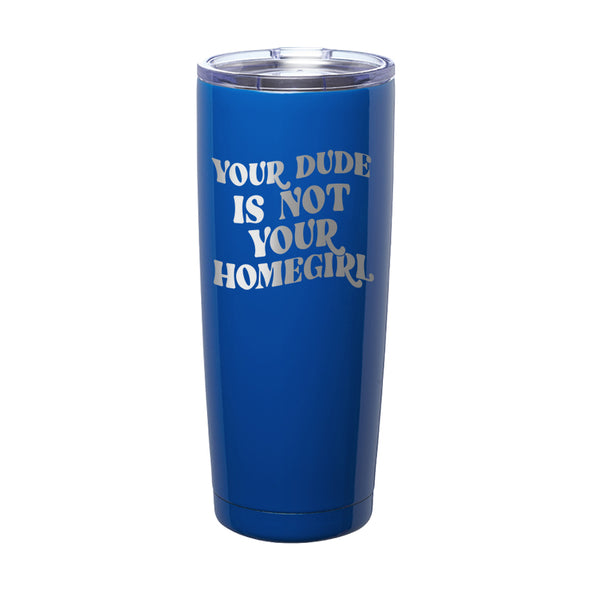 Megan McGlover | Your Dude is Not Your Homegirl Laser Etched Tumbler