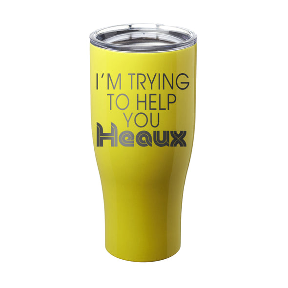 Megan McGlover | I'm Trying To Help You Heaux Laser Etched Tumbler