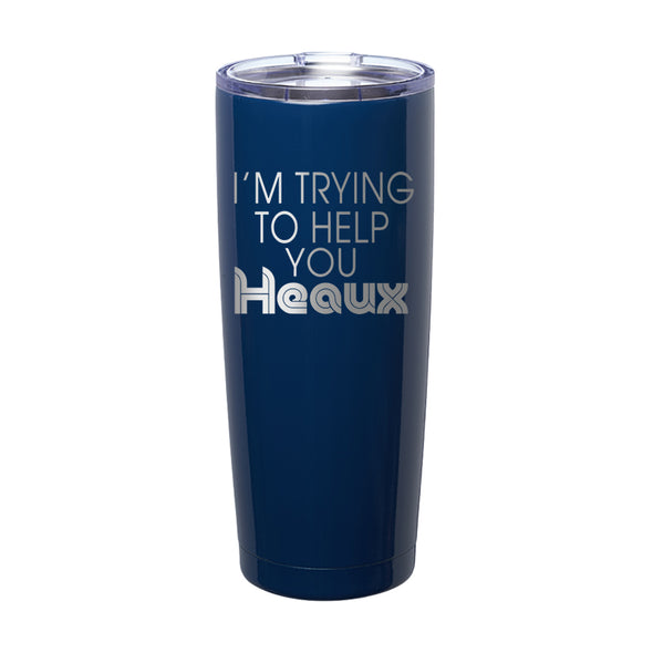 Megan McGlover | I'm Trying To Help You Heaux Laser Etched Tumbler