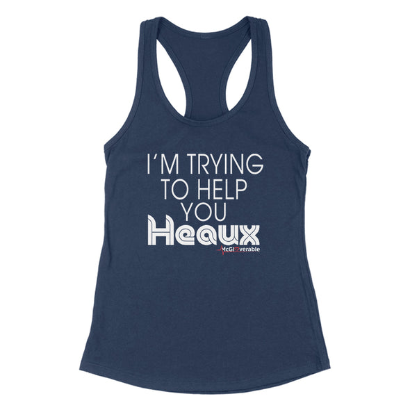 Megan McGlover | I'm Trying To Help You Heaux Women's Apparel