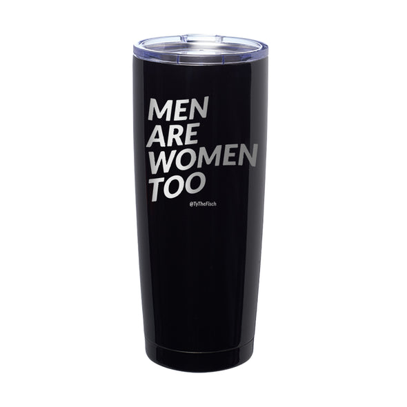 Tyler Fischer | Men Are Women Too Laser Etched Tumbler