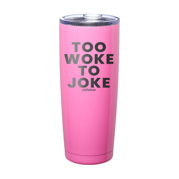 Tyler Fischer | Too Woke To Joke Laser Etched Tumbler