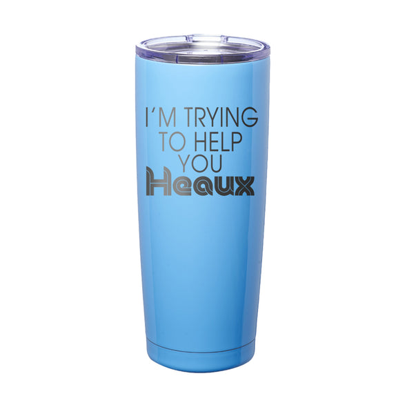 Megan McGlover | I'm Trying To Help You Heaux Laser Etched Tumbler