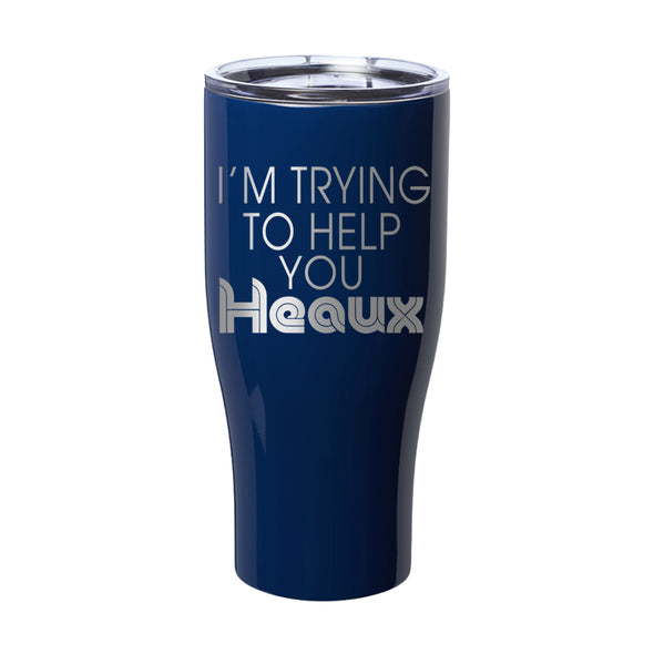 Megan McGlover | I'm Trying To Help You Heaux Laser Etched Tumbler