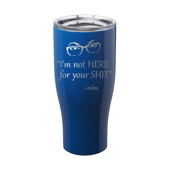 Megan McGlover | I'm Not Here For Your Shit Laser Etched Tumbler