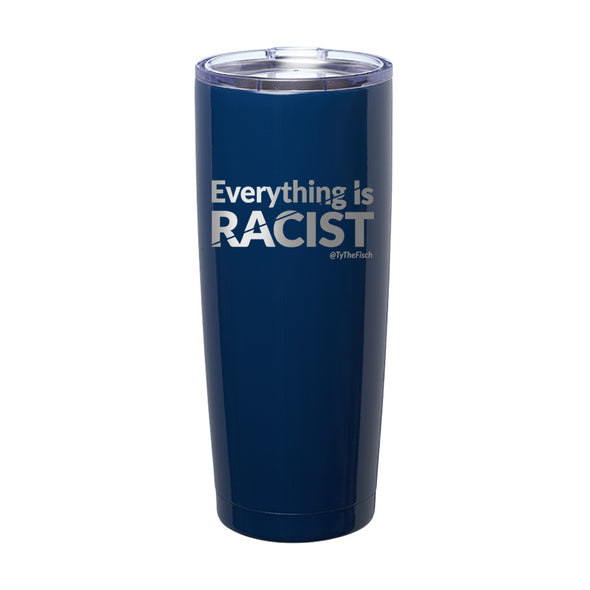 Tyler Fischer | Everything Is Racist Laser Etched Tumbler