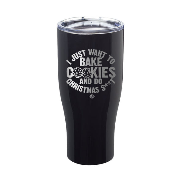 Jarah 30 | I Just Want To Bake Cookies Laser Etched Tumbler
