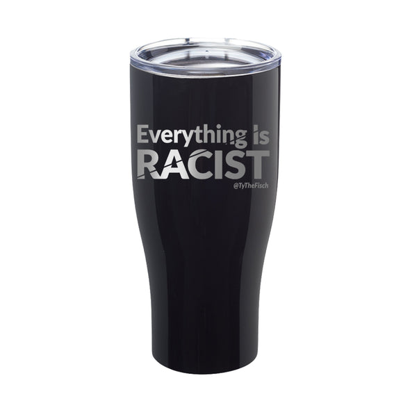 Tyler Fischer | Everything Is Racist Laser Etched Tumbler