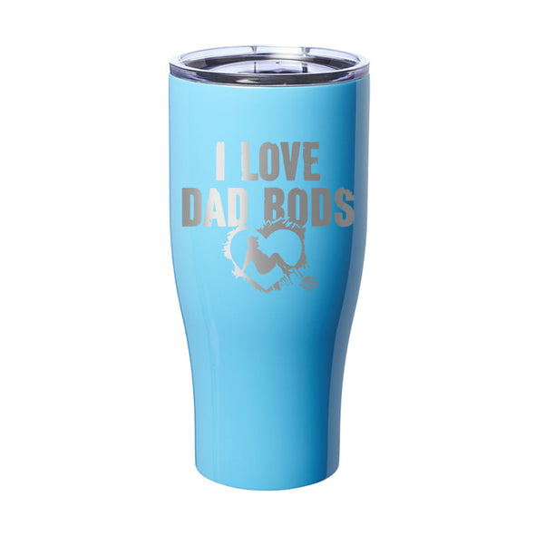 Jarah 30 | I Love Dad Bods Laser Etched Tumbler