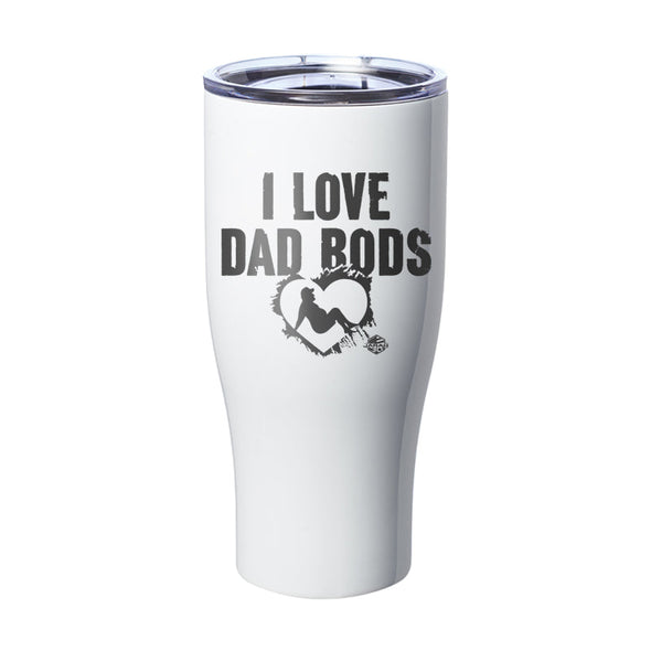 Jarah 30 | I Love Dad Bods Laser Etched Tumbler