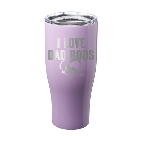 Jarah 30 | I Love Dad Bods Laser Etched Tumbler