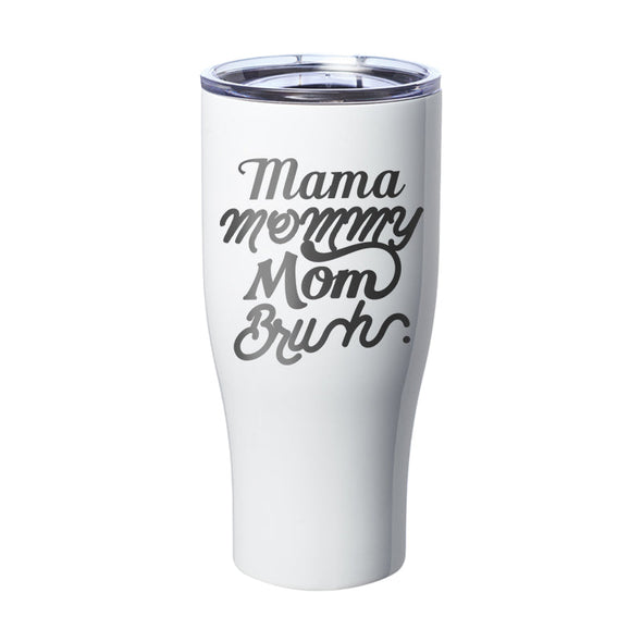 Jarah 30 | Mama Mommy Mom Bruh Laser Etched Tumbler