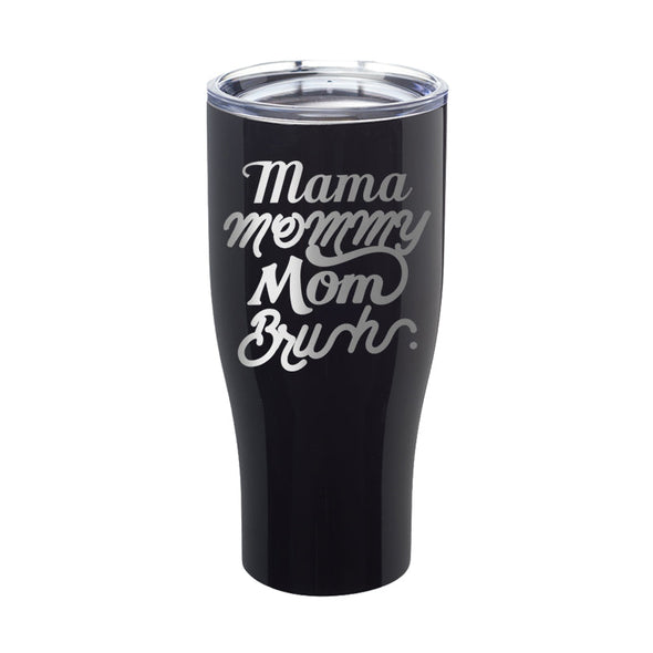 Jarah 30 | Mama Mommy Mom Bruh Laser Etched Tumbler