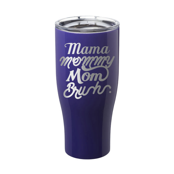 Jarah 30 | Mama Mommy Mom Bruh Laser Etched Tumbler