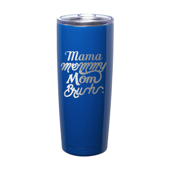 Jarah 30 | Mama Mommy Mom Bruh Laser Etched Tumbler