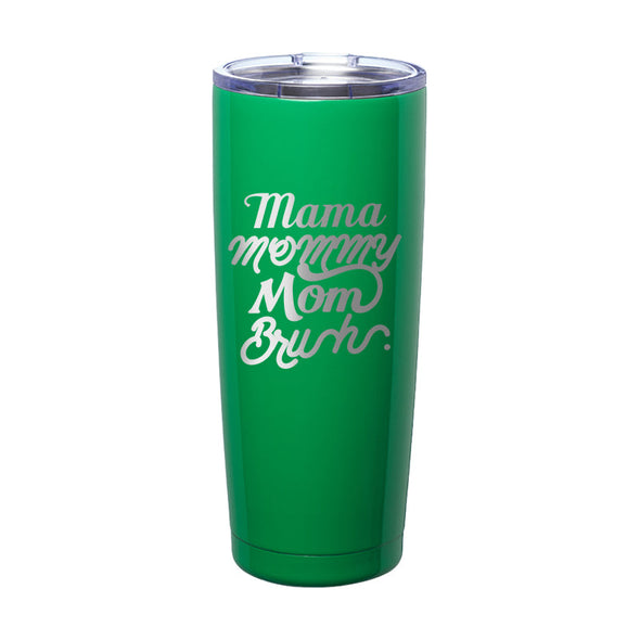 Jarah 30 | Mama Mommy Mom Bruh Laser Etched Tumbler