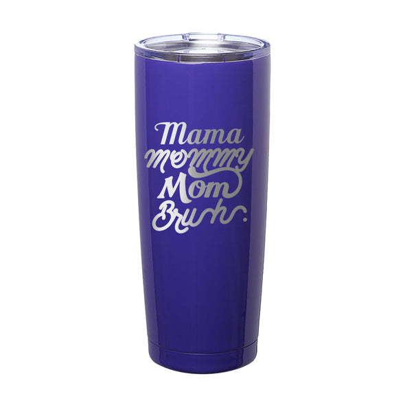 Jarah 30 | Mama Mommy Mom Bruh Laser Etched Tumbler