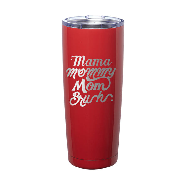 Jarah 30 | Mama Mommy Mom Bruh Laser Etched Tumbler