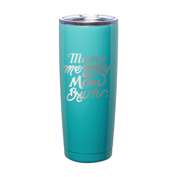 Jarah 30 | Mama Mommy Mom Bruh Laser Etched Tumbler