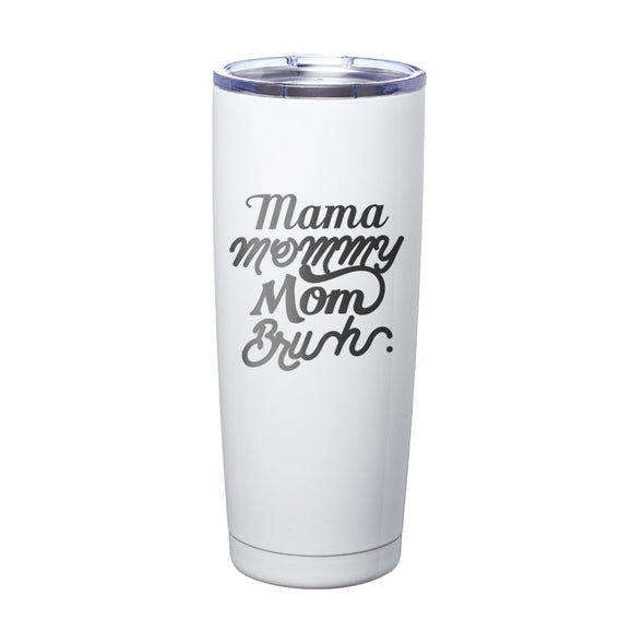 Jarah 30 | Mama Mommy Mom Bruh Laser Etched Tumbler