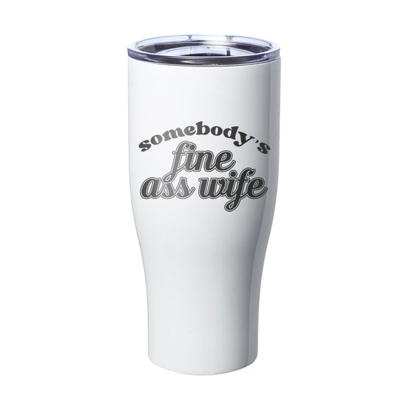 Jarah 30 | Somebody's Fine Ass Wife Laser Etched Tumbler