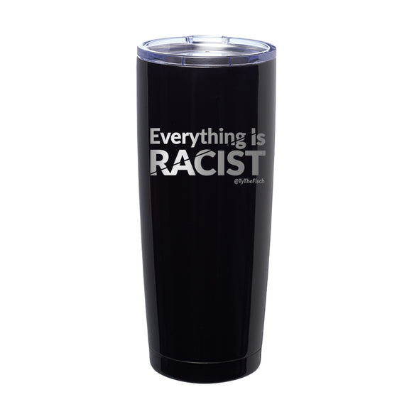 Tyler Fischer | Everything Is Racist Laser Etched Tumbler