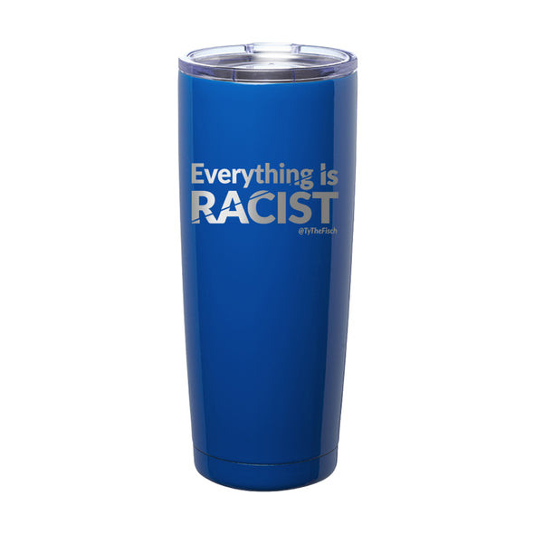 Tyler Fischer | Everything Is Racist Laser Etched Tumbler