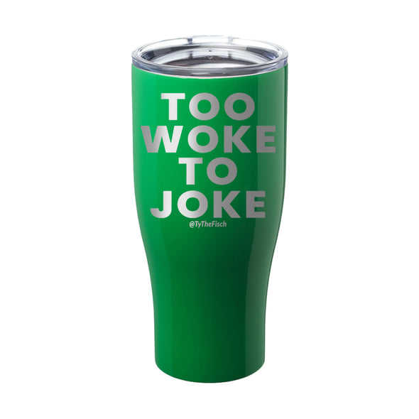 Tyler Fischer | Too Woke To Joke Laser Etched Tumbler