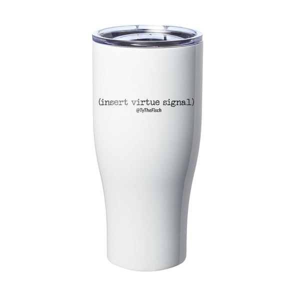 Tyler Fischer | Insert Virtue Signal Laser Etched Tumbler