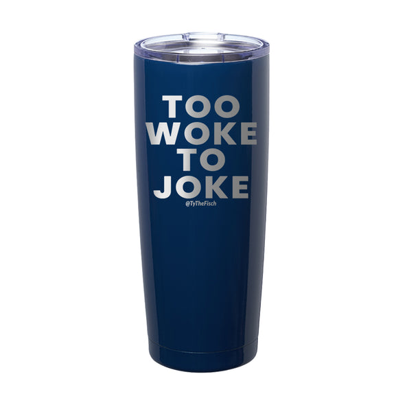 Tyler Fischer | Too Woke To Joke Laser Etched Tumbler