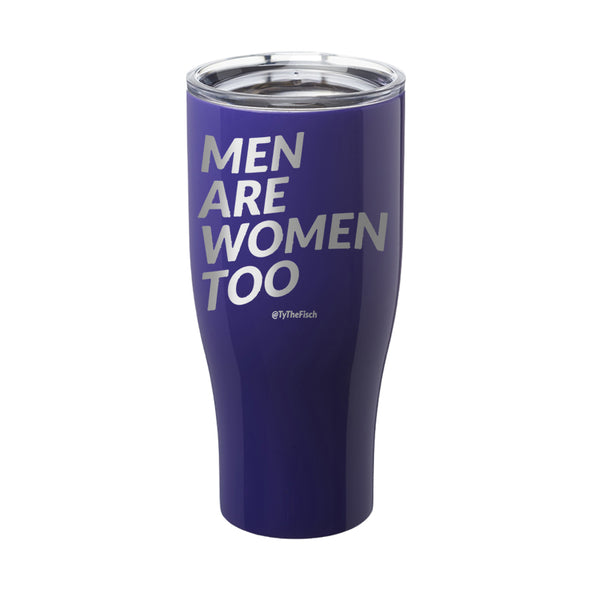 Tyler Fischer | Men Are Women Too Laser Etched Tumbler