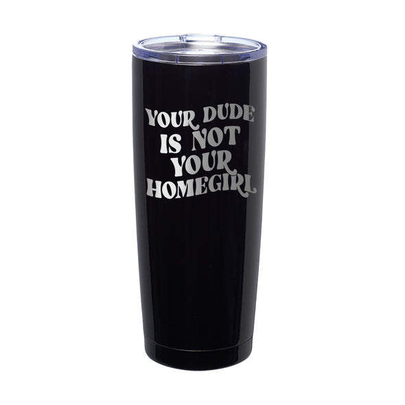 Megan McGlover | Your Dude is Not Your Homegirl Laser Etched Tumbler