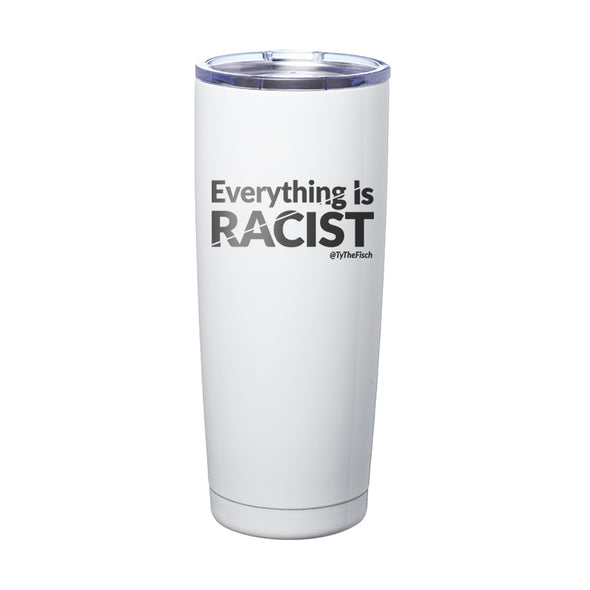 Tyler Fischer | Everything Is Racist Laser Etched Tumbler