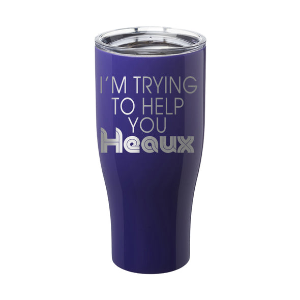 Megan McGlover | I'm Trying To Help You Heaux Laser Etched Tumbler