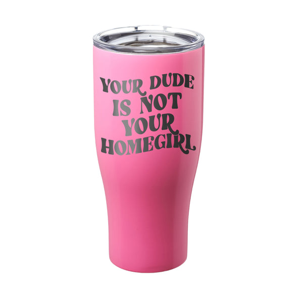 Megan McGlover | Your Dude is Not Your Homegirl Laser Etched Tumbler