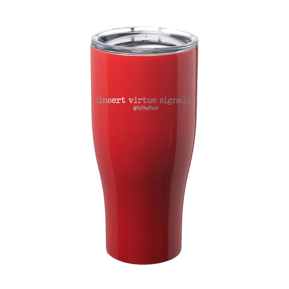 Tyler Fischer | Insert Virtue Signal Laser Etched Tumbler