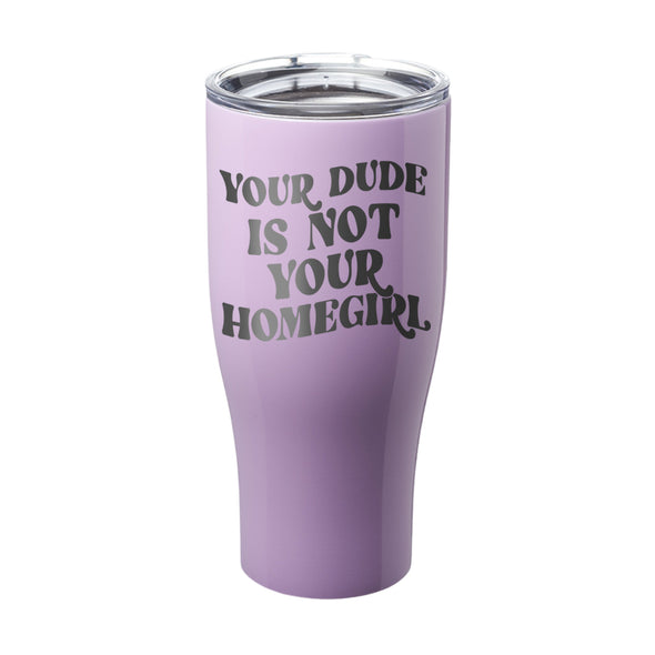 Megan McGlover | Your Dude is Not Your Homegirl Laser Etched Tumbler