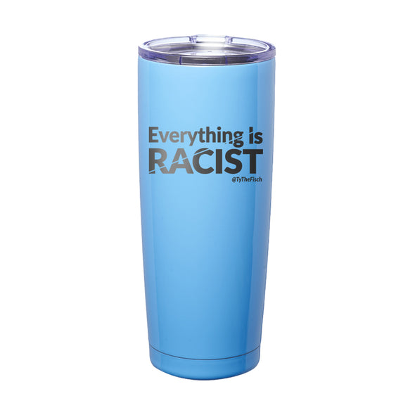 Tyler Fischer | Everything Is Racist Laser Etched Tumbler