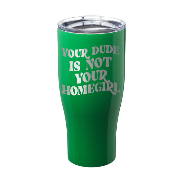 Megan McGlover | Your Dude is Not Your Homegirl Laser Etched Tumbler